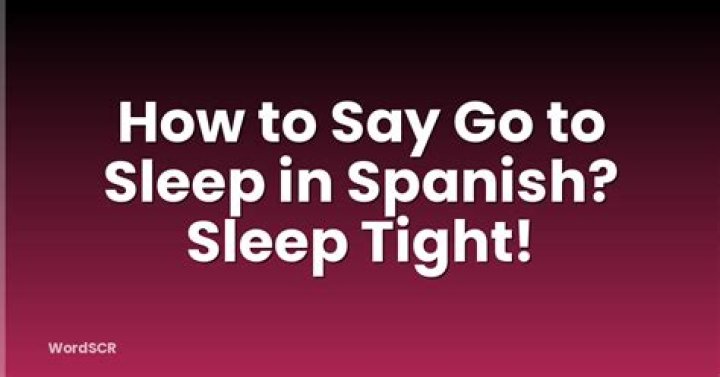 how to say go to sleep in spanish