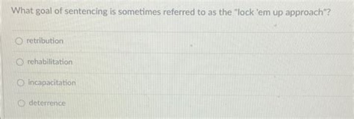 what goal of sentencing is sometimes referred to as the “lock ’em up approach”?